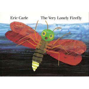 The Very Lonely Firefly -- Eric Carle